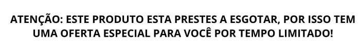 ATENÇÃO ESTE PRODUTO ESTA PRESTES A ESGOTAR, POR ISSO TEM UMA OFERTA ESPECIAL PARA VOCÊ PORTEMPO LIMITADO! (3)